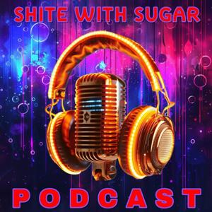 Shite with Sugar Podcast