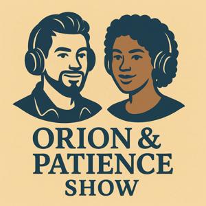 The Orion & Patience Show