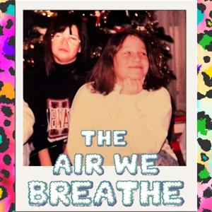 The Air We Breathe