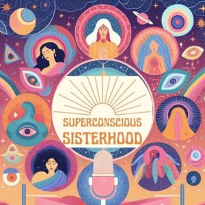 Superconscious Sisterhood and Friends Podcast
