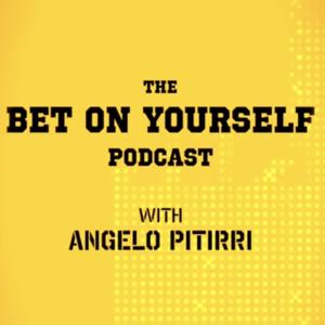 Bet On Yourself with Angelo Pitirri