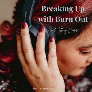 Breaking Up with Burn Out