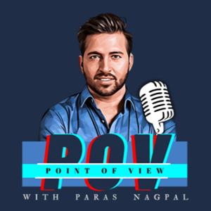 POV with Paras Nagpal: Raw, Real, Unfiltered Conversations