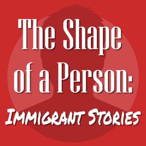 The Shape of a Person: Immigrant Stories