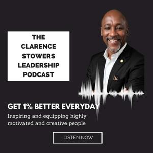 The Clarence Stowers Leadership Podcast