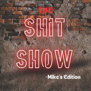 The Shit Show - Mike's Edition