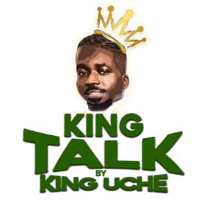 KING TALK by King Uche