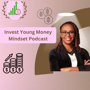 Invest Young: Money Mindset Podcast