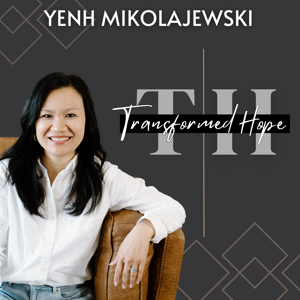 Transformed Hope with Yenh Mikolajewski