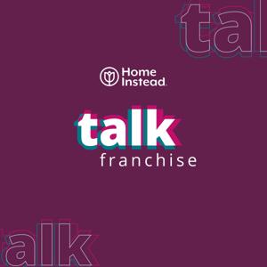 Home Instead - Talk Franchise