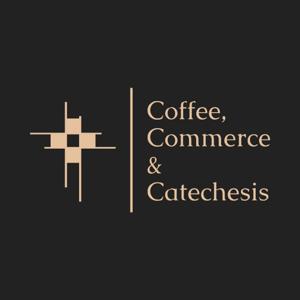Coffee, Commerce & Catechesis | A Catholic Podcast