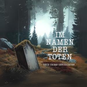 Im Namen der Toten - True Crime Geschichten