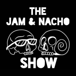 Jam and Nacho Show