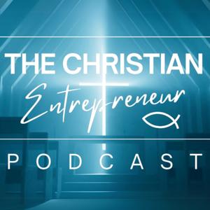 The Christian Entrepreneur Podcast