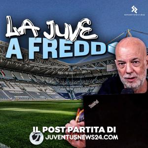 LA JUVE A FREDDO - Analisi post partita