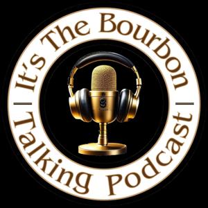 It's The Bourbon Talking Podcast