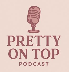 Pretty on Top Podcast