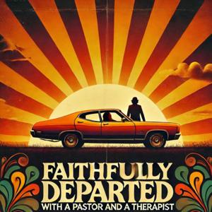 Faithfully Departed: transforming life's wounds into wisdom with a pastor and a therapist