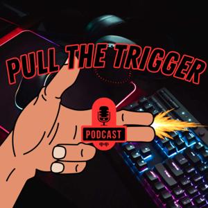 Pull The Trigger Podcast