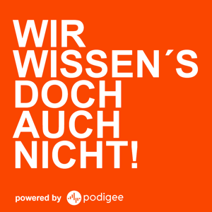 Wir wissen´s doch auch nicht! (wirklich)