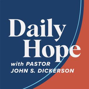 Daily Hope with Pastor John S. Dickerson