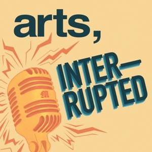 Arts, Interrupted