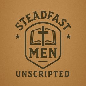 Steadfast Men Unscripted with Matt Antis