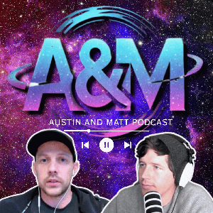 Austin and Matt Podcast