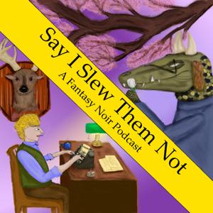Say I Slew Them Not: An Adult Queer Fantasy Noir Podcast