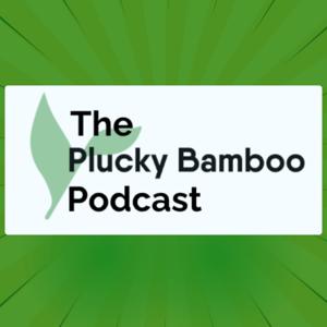 The Plucky Bamboo Podcast