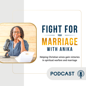 The FIGHT for Your Marriage with Anika Podcast