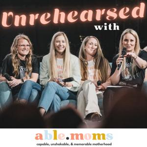 Unrehearsed with Able Moms