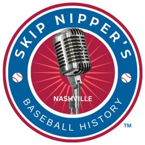 Skip Nipper’s Nashville Baseball Podcast