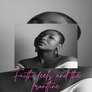 Faith, Feels and the Frontline
