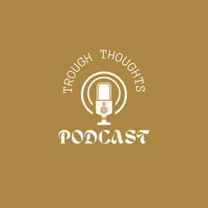 Trough Thoughts Podcast