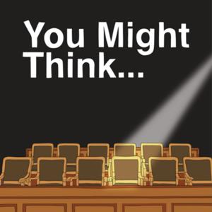 You Might Think...