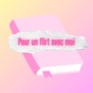 Pour un flirt avec moi