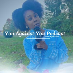 You Against You Podcast by Dajah Nicole