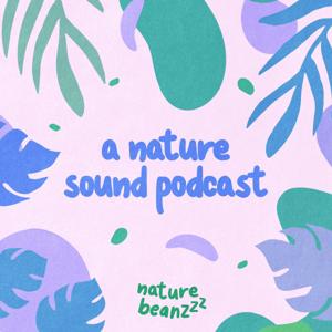 A nature sound podcast by Sleepy Beanzzz