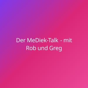 Der Me-Diek-Talk - mit Rob und Greg