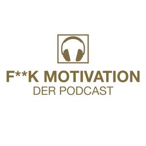 F**K MOTIVATION - Der Podcast