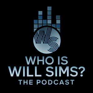 Who is Will Sims? The Podcast