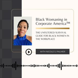 Black Womaning in Corporate America™