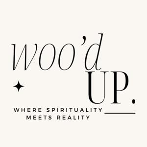 Woo'd Up: Where Spirituality Meets Reality