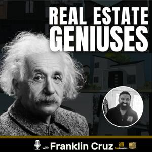 Real Estate Geniuses with Franklin Cruz
