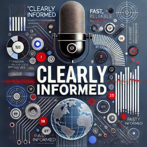 Clearly Informed News - Daily Edition