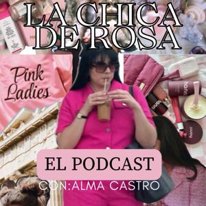 La Chica De Rosa "El Podcast"
