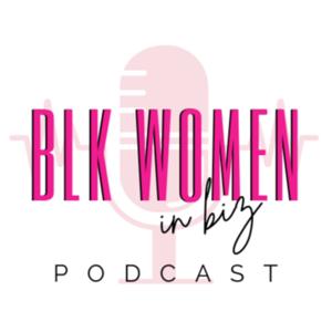 Blk Women in Biz Podcast