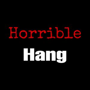 Horrible Hang