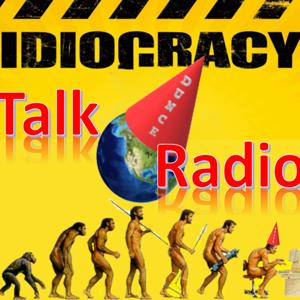 Idiocracy Talk Radio Podcast